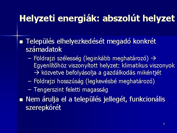 Helyzeti energiák: abszolút helyzet n Település elhelyezkedését megadó konkrét számadatok – Földrajzi szélesség (leginkább