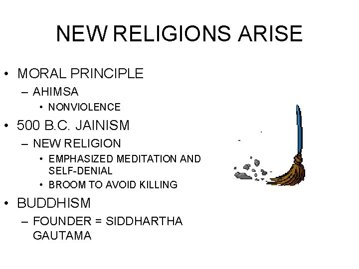 NEW RELIGIONS ARISE • MORAL PRINCIPLE – AHIMSA • NONVIOLENCE • 500 B. C.