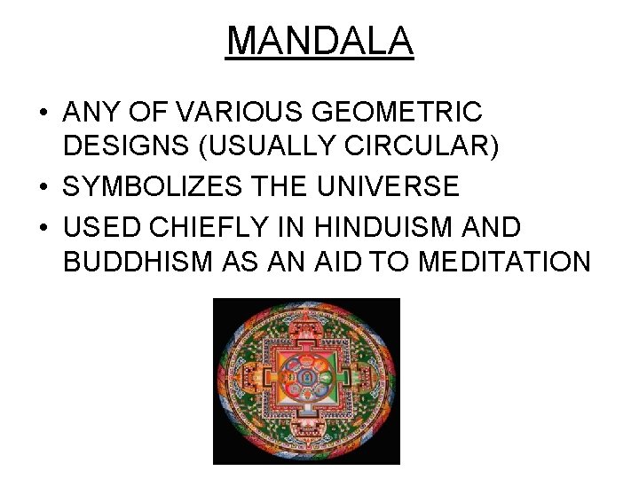 MANDALA • ANY OF VARIOUS GEOMETRIC DESIGNS (USUALLY CIRCULAR) • SYMBOLIZES THE UNIVERSE •