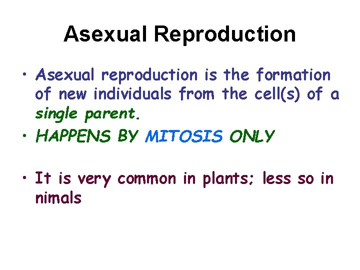 Asexual Reproduction • Asexual reproduction is the formation of new individuals from the cell(s)