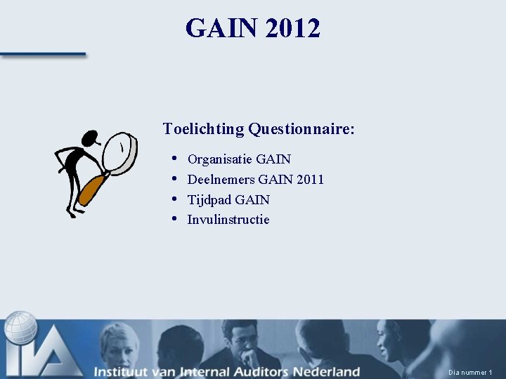 GAIN 2012 Toelichting Questionnaire: • • Organisatie GAIN Deelnemers GAIN 2011 Tijdpad GAIN Invulinstructie