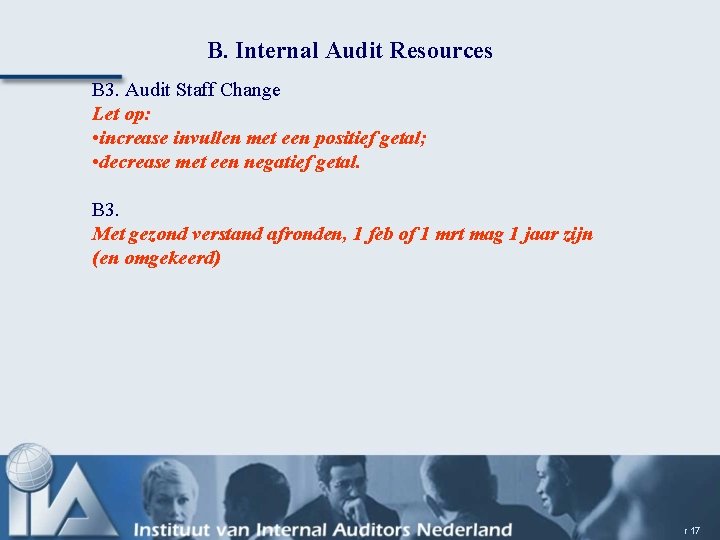 B. Internal Audit Resources B 3. Audit Staff Change Let op: • increase invullen