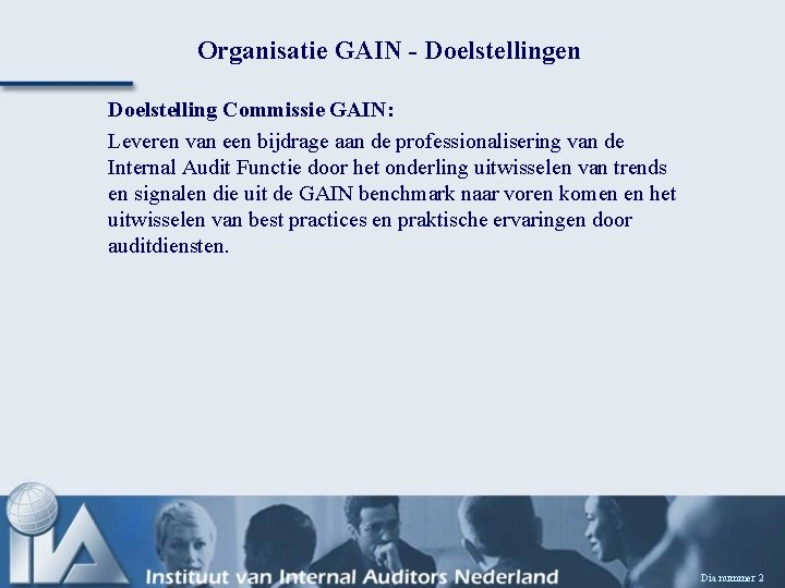 Organisatie GAIN - Doelstellingen Doelstelling Commissie GAIN: Leveren van een bijdrage aan de professionalisering