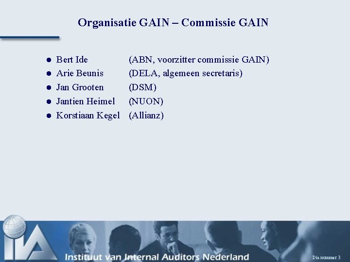 Organisatie GAIN – Commissie GAIN l l l Bert Ide Arie Beunis Jan Grooten