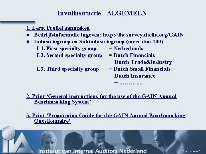 Invulinstructie - ALGEMEEN 1. Eerst Profiel aanmaken l Bedrijfsinformatie ingeven: http: //iia-survey. theiia. org/GAIN