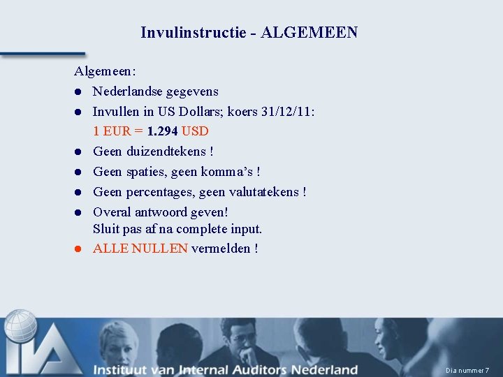 Invulinstructie - ALGEMEEN Algemeen: l Nederlandse gegevens l Invullen in US Dollars; koers 31/12/11: