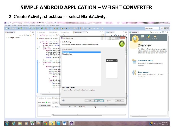 SIMPLE ANDROID APPLICATION – WEIGHT CONVERTER 3. Create Activity: checkbox -> select Blank. Activity.