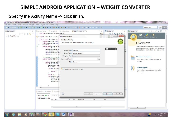 SIMPLE ANDROID APPLICATION – WEIGHT CONVERTER Specify the Activity Name -> click finish. 