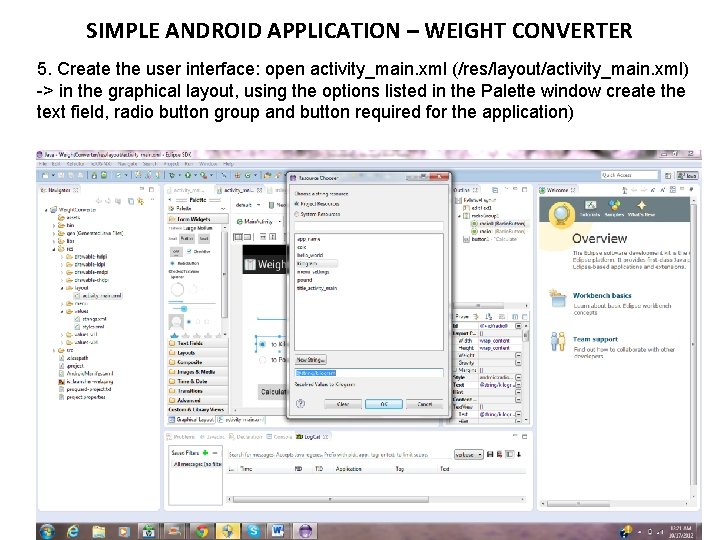 SIMPLE ANDROID APPLICATION – WEIGHT CONVERTER 5. Create the user interface: open activity_main. xml