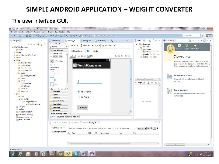 SIMPLE ANDROID APPLICATION – WEIGHT CONVERTER The user interface GUI. 