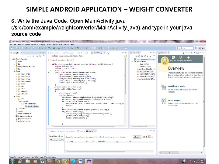 SIMPLE ANDROID APPLICATION – WEIGHT CONVERTER 6. Write the Java Code: Open Main. Activity.