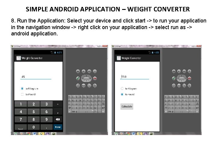 SIMPLE ANDROID APPLICATION – WEIGHT CONVERTER 8. Run the Application: Select your device and