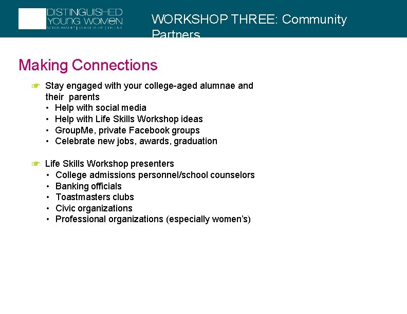 WORKSHOP THREE: Community Partners Making Connections ☛ Stay engaged with your college-aged alumnae and