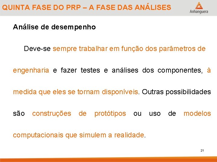 QUINTA FASE DO PRP – A FASE DAS ANÁLISES Análise de desempenho Deve-se sempre