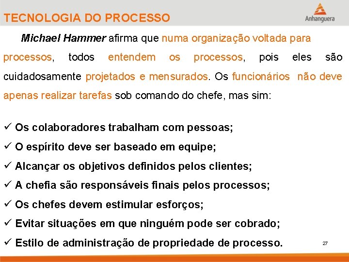 TECNOLOGIA DO PROCESSO Michael Hammer afirma que numa organização voltada para processos, todos entendem