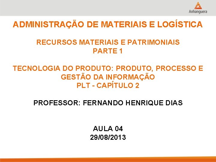 ADMINISTRAÇÃO DE MATERIAIS E LOGÍSTICA RECURSOS MATERIAIS E PATRIMONIAIS PARTE 1 TECNOLOGIA DO PRODUTO: