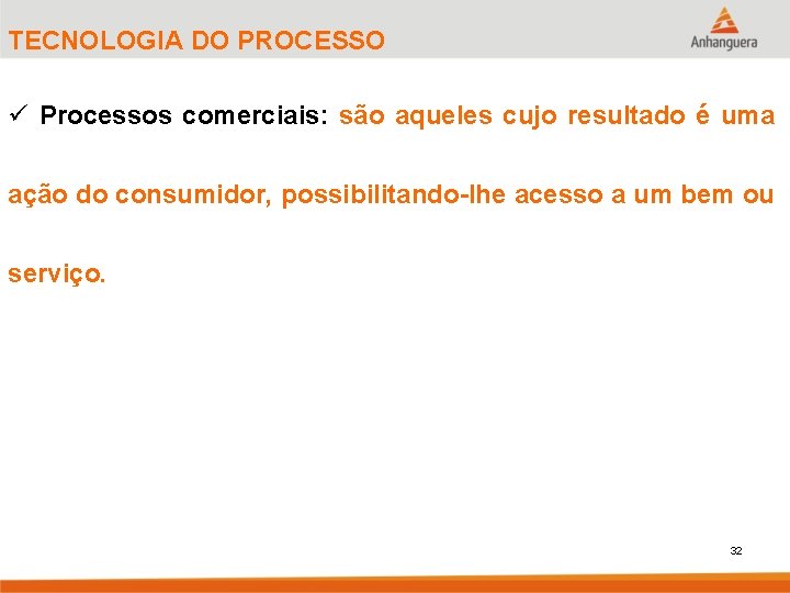 TECNOLOGIA DO PROCESSO ü Processos comerciais: são aqueles cujo resultado é uma ação do