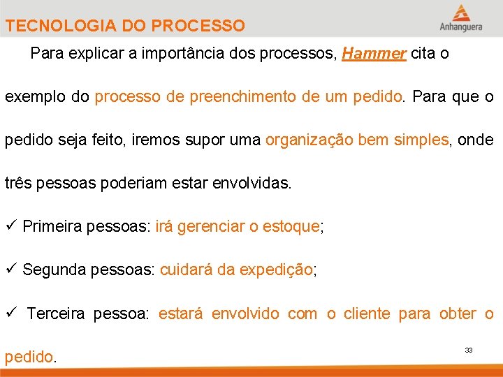 TECNOLOGIA DO PROCESSO Para explicar a importância dos processos, Hammer cita o exemplo do