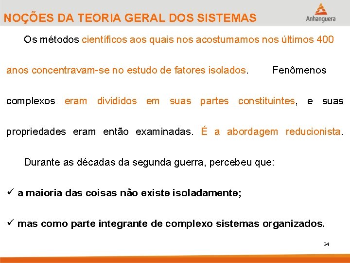 NOÇÕES DA TEORIA GERAL DOS SISTEMAS Os métodos científicos aos quais nos acostumamos nos