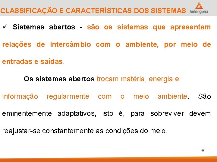 CLASSIFICAÇÃO E CARACTERÍSTICAS DOS SISTEMAS ü Sistemas abertos - são os sistemas que apresentam