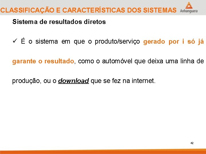 CLASSIFICAÇÃO E CARACTERÍSTICAS DOS SISTEMAS Sistema de resultados diretos ü É o sistema em