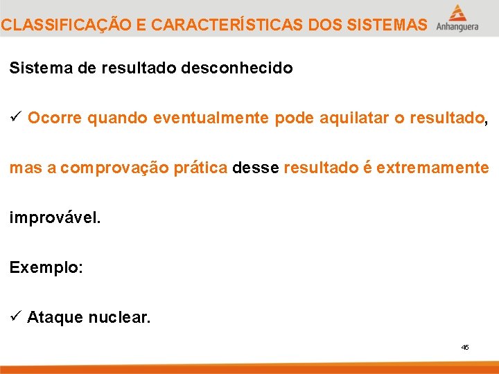 CLASSIFICAÇÃO E CARACTERÍSTICAS DOS SISTEMAS Sistema de resultado desconhecido ü Ocorre quando eventualmente pode