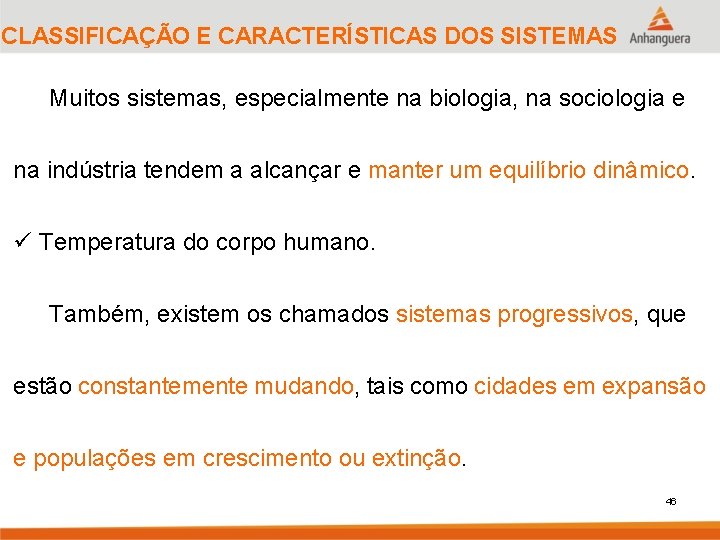 CLASSIFICAÇÃO E CARACTERÍSTICAS DOS SISTEMAS Muitos sistemas, especialmente na biologia, na sociologia e na