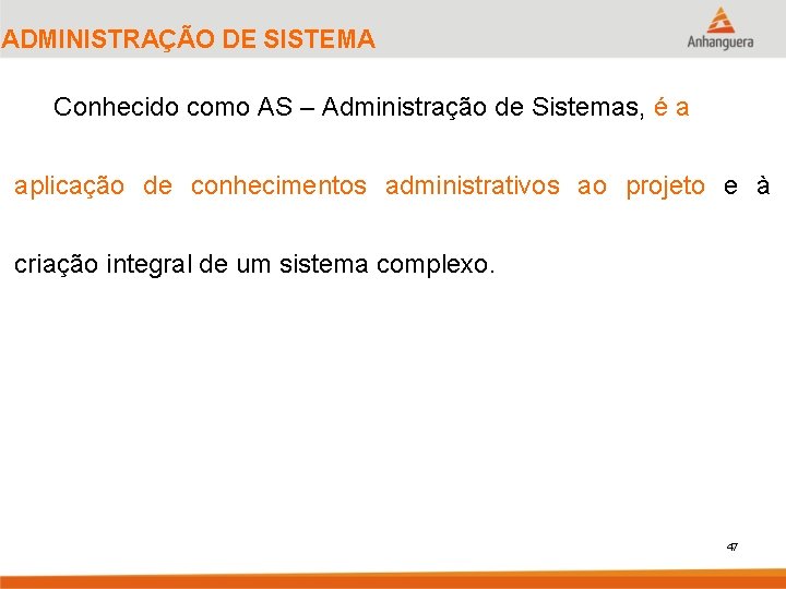 ADMINISTRAÇÃO DE SISTEMA Conhecido como AS – Administração de Sistemas, é a aplicação de