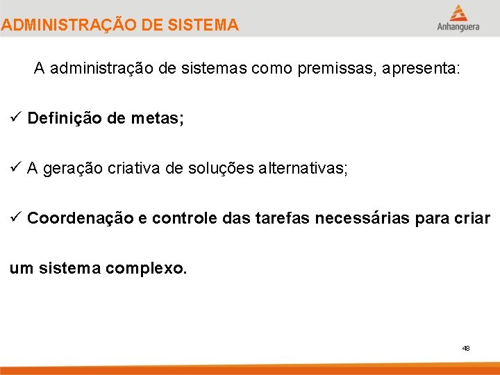 ADMINISTRAÇÃO DE SISTEMA A administração de sistemas como premissas, apresenta: ü Definição de metas;