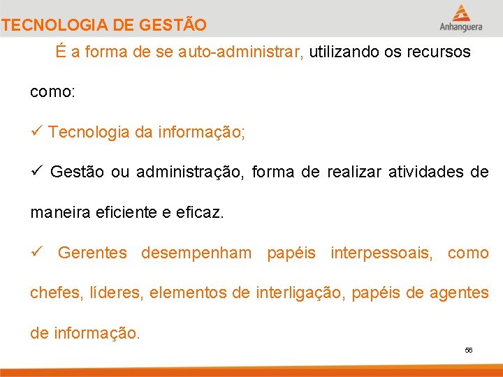 TECNOLOGIA DE GESTÃO É a forma de se auto-administrar, utilizando os recursos como: ü