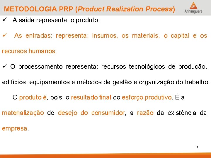 METODOLOGIA PRP (Product Realization Process) ü A saída representa: o produto; ü As entradas: