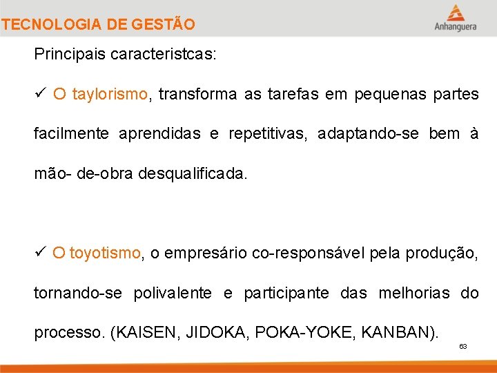 TECNOLOGIA DE GESTÃO Principais caracteristcas: ü O taylorismo, transforma as tarefas em pequenas partes