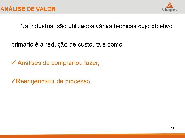 ANÁLISE DE VALOR Na indústria, são utilizados várias técnicas cujo objetivo primário é a