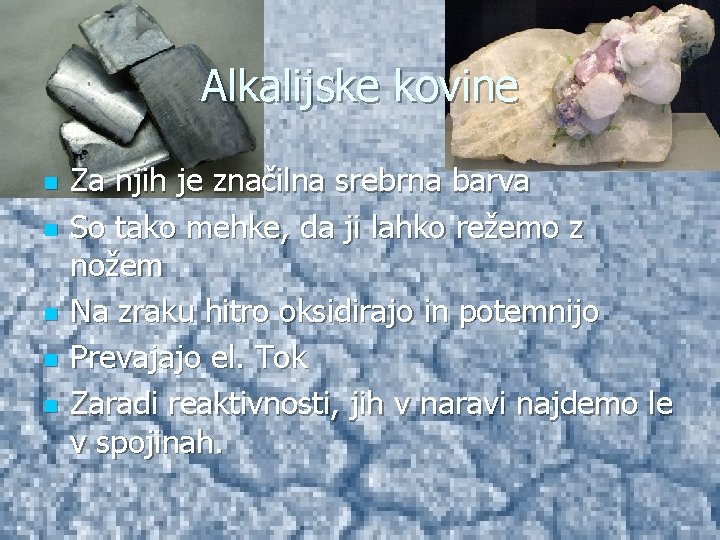 Alkalijske kovine n n n Za njih je značilna srebrna barva So tako mehke,
