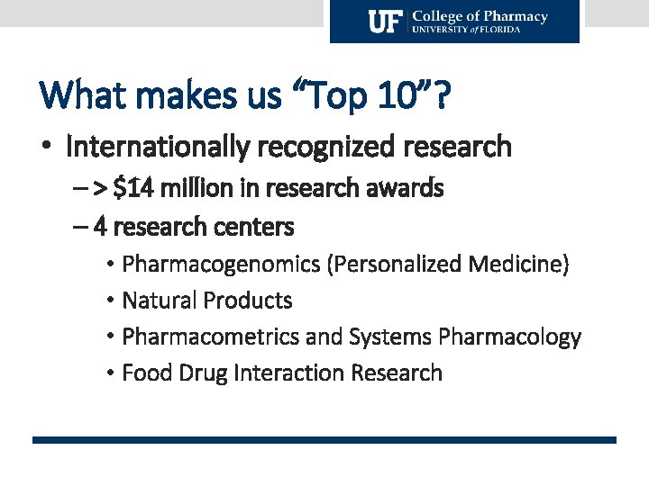 What makes us “Top 10”? • Internationally recognized research – > $14 million in