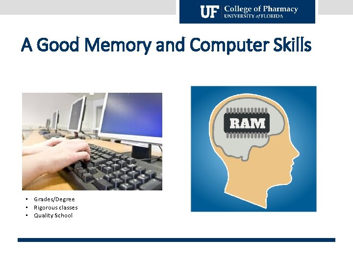 A Good Memory and Computer Skills • Grades/Degree • Rigorous classes • Quality School