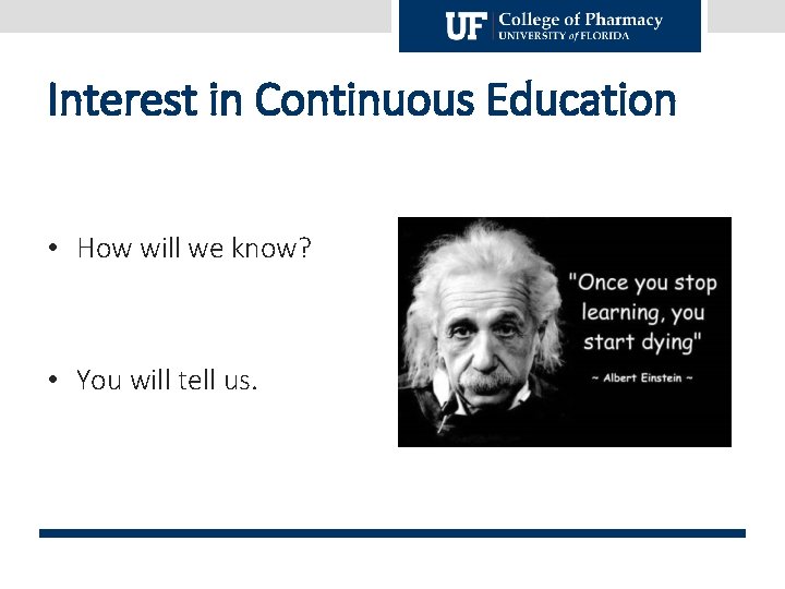 Interest in Continuous Education • How will we know? • You will tell us.