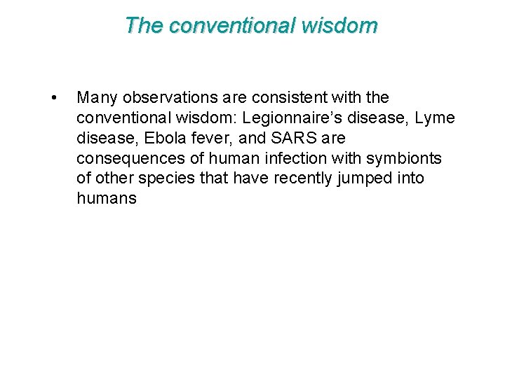 The conventional wisdom • Many observations are consistent with the conventional wisdom: Legionnaire’s disease,