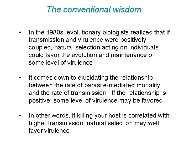 The conventional wisdom • In the 1980 s, evolutionary biologists realized that if transmission