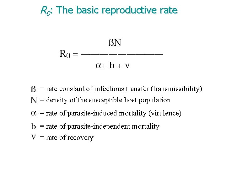 R 0: The basic reproductive rate = rate constant of infectious transfer (transmissibility) =