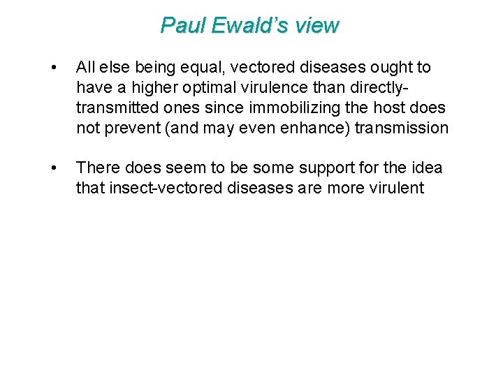 Paul Ewald’s view • All else being equal, vectored diseases ought to have a