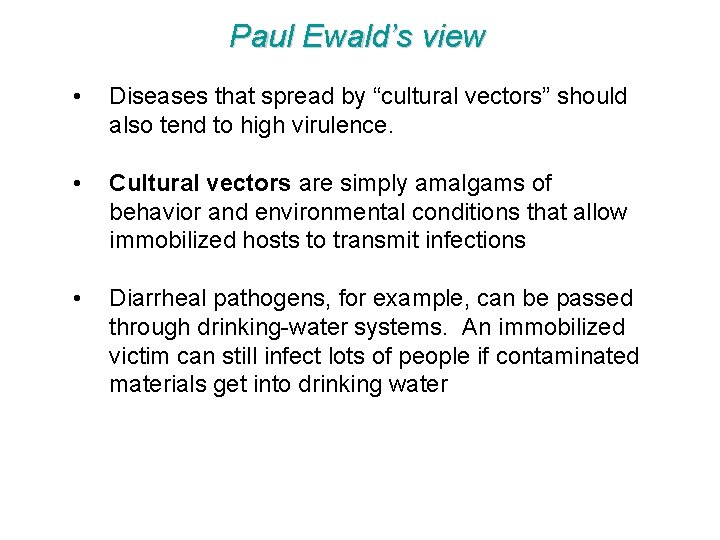 Paul Ewald’s view • Diseases that spread by “cultural vectors” should also tend to