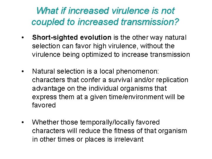What if increased virulence is not coupled to increased transmission? • Short-sighted evolution is