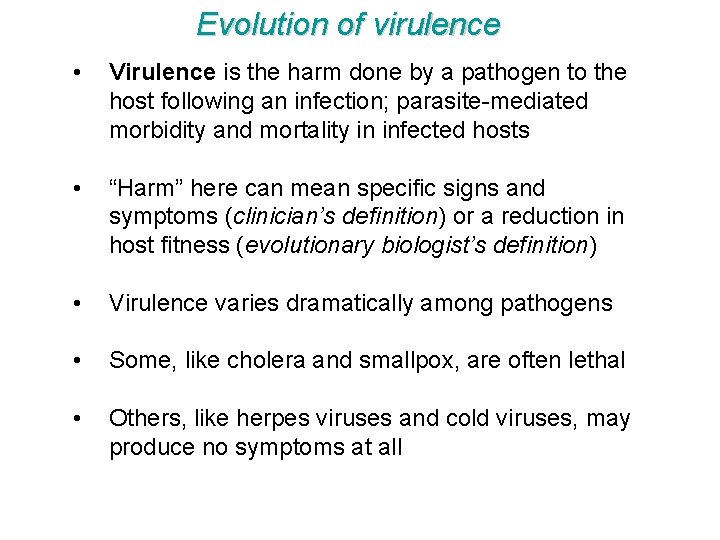 Evolution of virulence • Virulence is the harm done by a pathogen to the