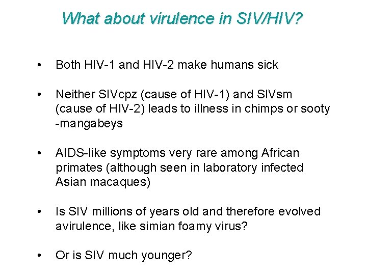 What about virulence in SIV/HIV? • Both HIV-1 and HIV-2 make humans sick •