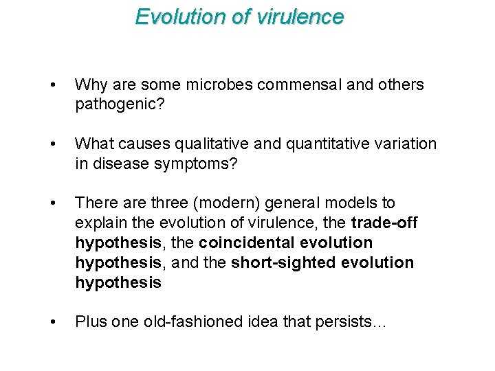 Evolution of virulence • Why are some microbes commensal and others pathogenic? • What