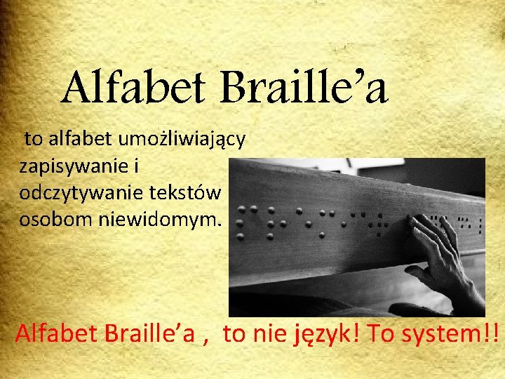 Alfabet Braille’a to alfabet umożliwiający zapisywanie i odczytywanie tekstów osobom niewidomym. Alfabet Braille’a ,