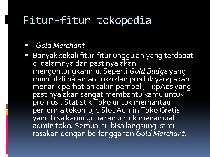 Fitur-fitur tokopedia Gold Merchant Banyak sekali fitur-fitur unggulan yang terdapat di dalamnya dan pastinya