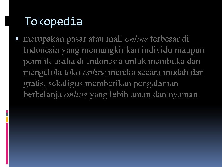 Tokopedia merupakan pasar atau mall online terbesar di Indonesia yang memungkinkan individu maupun pemilik Tokopedia merupakan pasar atau mall online terbesar di Indonesia yang memungkinkan individu maupun pemilik