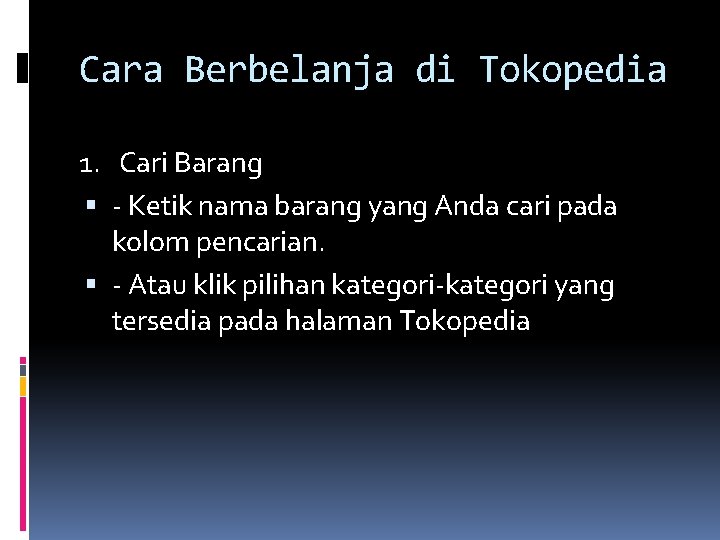 Cara Berbelanja di Tokopedia 1. Cari Barang - Ketik nama barang yang Anda cari Cara Berbelanja di Tokopedia 1. Cari Barang - Ketik nama barang yang Anda cari